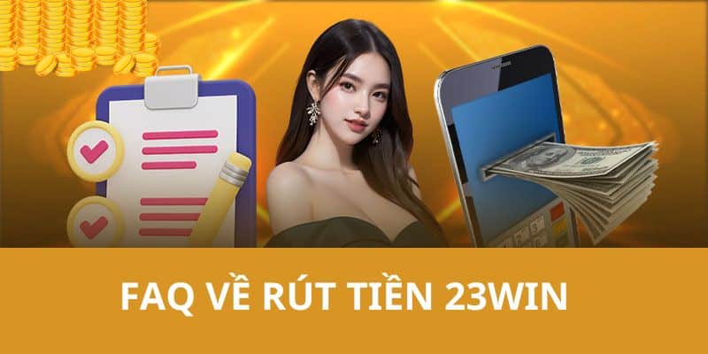 Giải đáp câu hỏi của hội viên khi tiến hành rút tiền 23WIN